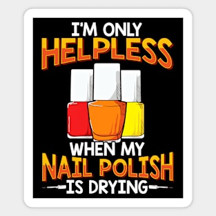 Only Helpless When My Nail Polish Is Drying Funny Manicure Magnet